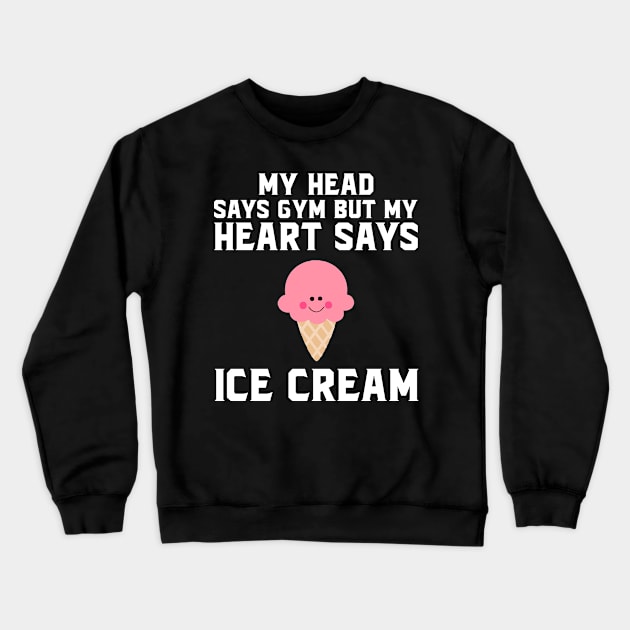 My head says gym but my heart says ice cream Crewneck Sweatshirt by SimonL